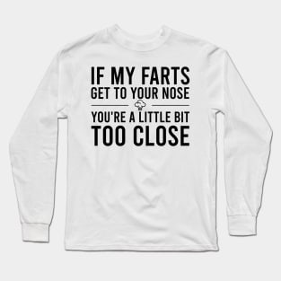 Too Close... Long Sleeve T-Shirt